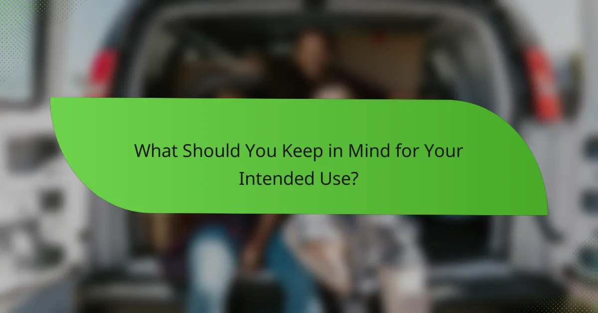 What Should You Keep in Mind for Your Intended Use?