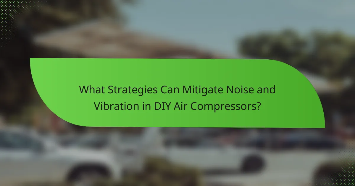 What Strategies Can Mitigate Noise and Vibration in DIY Air Compressors?