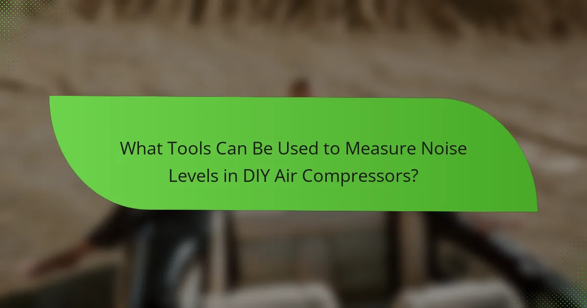 What Tools Can Be Used to Measure Noise Levels in DIY Air Compressors?