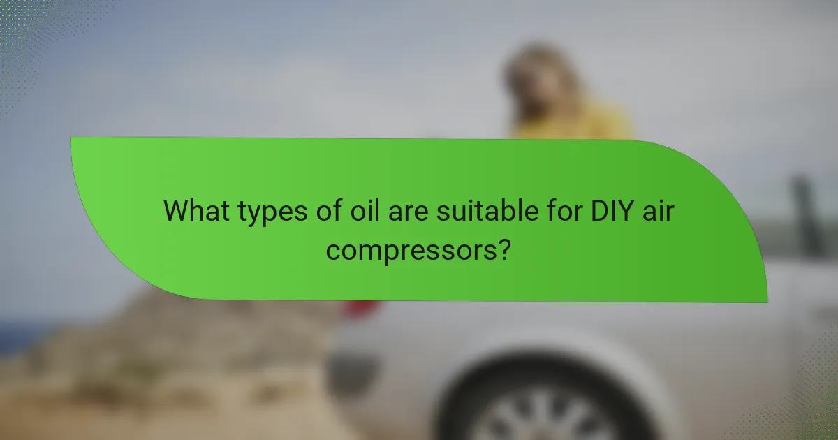 What types of oil are suitable for DIY air compressors?