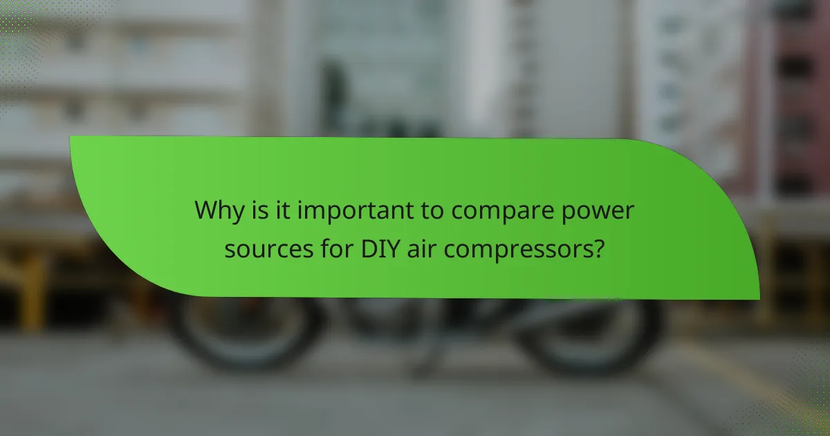 Why is it important to compare power sources for DIY air compressors?